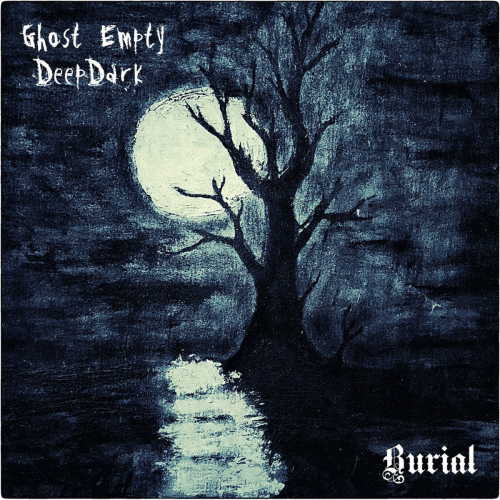 Ghost Empty : Ghost Empty & DeepDark - Burial